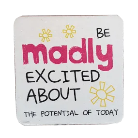 C&F Wooden Quote Magnet - Be Madly Excited