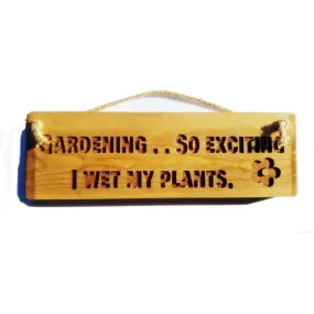 Wooden engraved Rustic 30cm Sign Natural  "Gardening ... So excited I wet my plants"